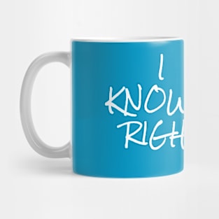 I KNOW RIGHT? Mug